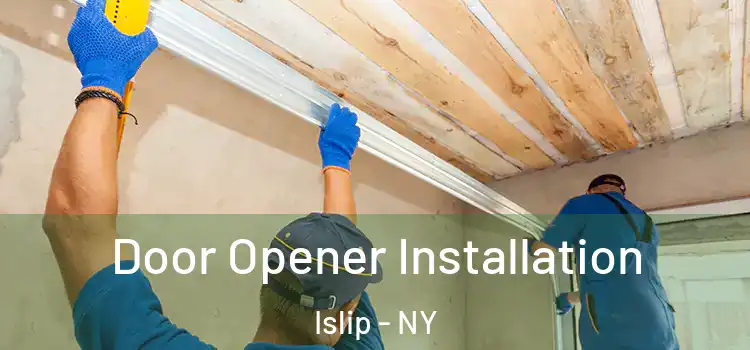  Door Opener Installation Islip - NY