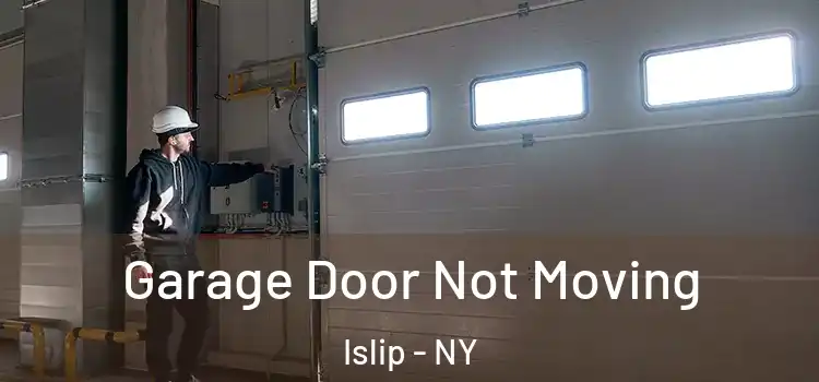  Garage Door Not Moving Islip - NY