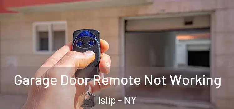  Garage Door Remote Not Working Islip - NY