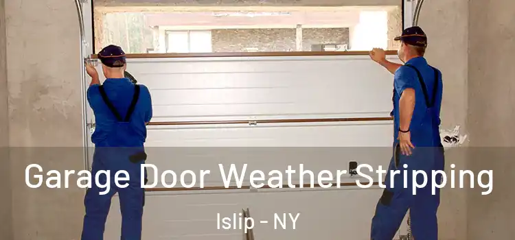 Garage Door Weather Stripping Islip - NY