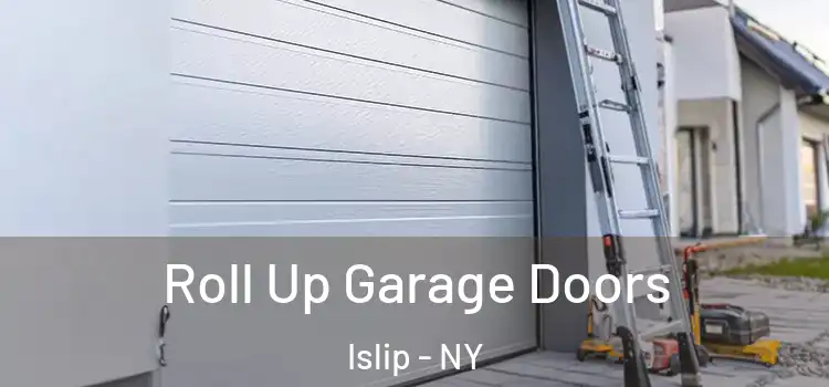  Roll Up Garage Doors Islip - NY
